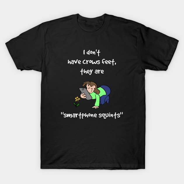 Funny I Don't Have Crows Feet Wrinkles T-Shirt by egcreations